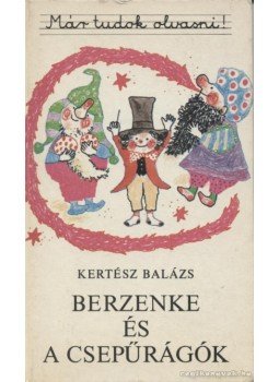 Kertész Balázs - Berzenke és a csepűrágók Kertész Balázs - Berzenke és a csepűrágók, Budapest 1987 antikvár könyv
