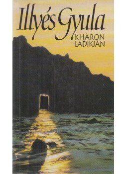 Illyés Gyula - Kháron ladikján Illyés Gyula - Kháron ladikján, Budapest 1996 antikvár könyv