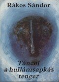 Rákos Sándor - Táncol a hullámsapkás tenger