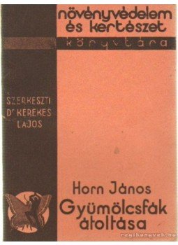 Horn János - Gyümölcsfák átoltása Horn János - Gyümölcsfák átoltása, Budapest 1938 antikvár könyv
