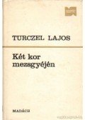 Turczel Lajos - Két kor mezsgyéjén