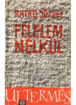 Ratkó József - Félelem nélkül Ratkó József - Félelem nélkül, Budapest 1966 antikvár könyv