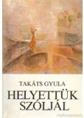 Takáts Gyula - Helyettük szóljál