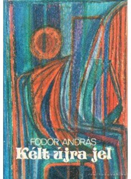 Fodor András - Kélt újra jel (dedikált) Fodor András - Kélt újra jel (dedikált), Budapest 1979 antikvár könyv