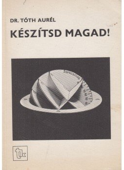 Tóth Aurél - Készítsd magad ! Tóth Aurél - Készítsd magad !, Budapest 1982 antikvár könyv