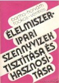 Horváth Imre,Bartha István,Toókos Ildikó dr.-Vermes László dr. - Élelmiszeripari szennyvizek tisztítása és hasznosítása