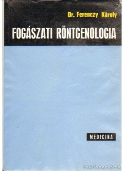 Ferenczy Károly - Fogászati röntgenológia Ferenczy Károly - Fogászati röntgenológia, Budapest 1973 antikvár könyv