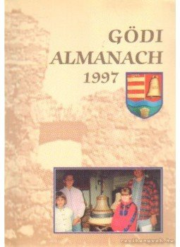 Bátorfi József- Gyüre János (szerk) - Gödi almanach 1997. Bátorfi József- Gyüre János (szerk) - Gödi almanach 1997., Budapest 1997 antikvár könyv