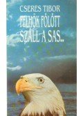 Cseres Tibor - Felhők fölött száll a sas