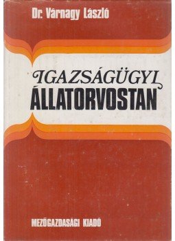 Várnagy László dr. - Igazságügyi állatorvostan Várnagy László dr. - Igazságügyi állatorvostan, Budapest 1979 antikvár könyv