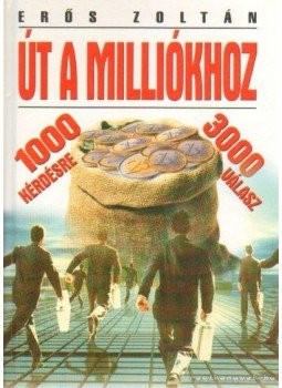 Erős Zoltán - Út a milliókhoz Erős Zoltán - Út a milliókhoz, Budapest 2001 antikvár könyv
