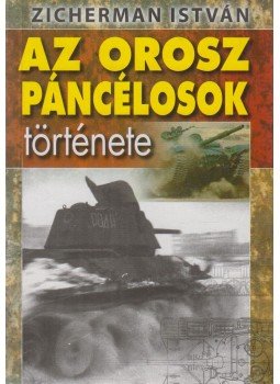 Zicherman István - Az orosz páncélosok története Zicherman István - Az orosz páncélosok története, Budapest 2007 antikvár könyv