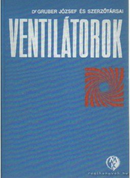 Gruber József dr. - Ventillátorok Gruber József dr. - Ventillátorok, Budapest 1978 antikvár könyv