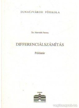 Dr. Horváth Ferenc - Differenciálszámítás Dr. Horváth Ferenc - Differenciálszámítás, Dunaújváros 2001 antikvár könyv