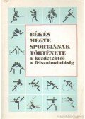 Kun László - Békés megye sportjának története a kezdetektől a felszabadulásig