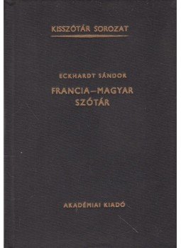 Eckhardt Sándor - Francia-magyar szótár Eckhardt Sándor - Francia-magyar szótár, Budapest 1977 antikvár könyv