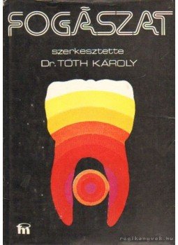 Tóth Károly Dr. - Fogászat Tóth Károly Dr. - Fogászat, Budapest 1981 antikvár könyv