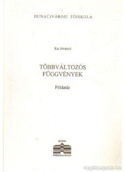 Kis Istvánné - Többváltozós függvények (példatár) Kis Istvánné - Többváltozós függvények (példatár), Dunaújváros 2001 antikvár könyv