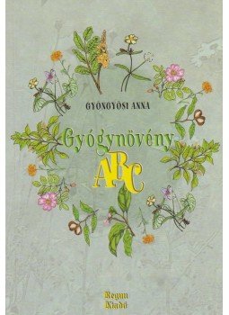 Gyöngyösi Anna - Gyógynövény ABC Gyöngyösi Anna - Gyógynövény ABC, Üllő 2006 antikvár könyv