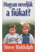 Steve Biddulph - Hogyan neveljük a fiúkat?