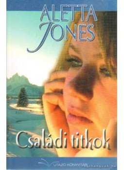 Jones, Aletta - Családi titkok Jones, Aletta - Családi titkok, Budapest 2005 antikvár könyv