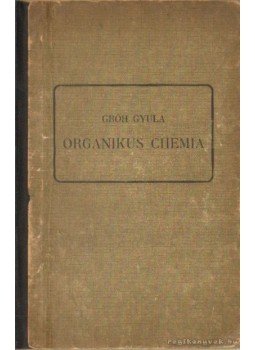 Gróh Gyula - Organikus chemia Gróh Gyula - Organikus chemia, Budapest 1919 antikvár könyv
