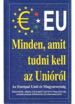 Csiffáry Tamás - Minden, amit tudni kell az Unióról Csiffáry Tamás - Minden, amit tudni kell az Unióról, Budapest 2003 antikvár könyv