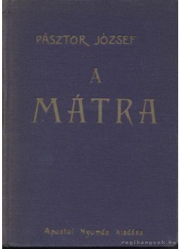 Pásztor József - A Mátra Pásztor József - A Mátra, Budapest 1929 antikvár könyv