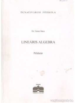 Dr. Hartai János - Lineáris algebra Dr. Hartai János - Lineáris algebra, Dunaújváros 2002 antikvár könyv