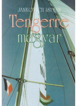 Jankovich István - Tengerre magyar Jankovich István - Tengerre magyar, 0 antikvár könyv