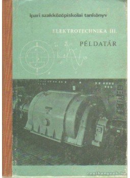 Deák Molnár Imre - Elektronechnika III. Példatár Deák Molnár Imre - Elektronechnika III. Példatár, Budapest 1976 antikvár könyv