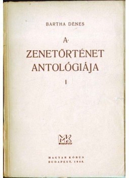 Bartha Dénes - A zenetörténet antológiája I. - Jegyzetek és magyarázatok Bartha Dénes - A zenetörténet antológiája I. - Jegyzetek és magyarázatok, Budapest 1948 antikvár könyv