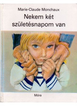 Monchaux, Marie-Claude - Nekem két születésnapom van Monchaux, Marie-Claude - Nekem két születésnapom van, Budapest 1990 antikvár könyv