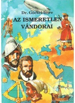 Göcsei Imre - Az ismeretlen vándorai Göcsei Imre - Az ismeretlen vándorai, Budapest 1990 antikvár könyv