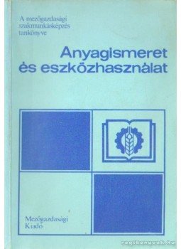 Komáromi József - Anyagismeret és eszközhasználat Komáromi József - Anyagismeret és eszközhasználat, Budapest 1984 antikvár könyv