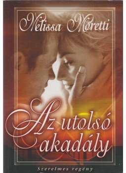 Moretti, Melissa - Az utolsó akadály Moretti, Melissa - Az utolsó akadály, Budapest 2007 antikvár könyv