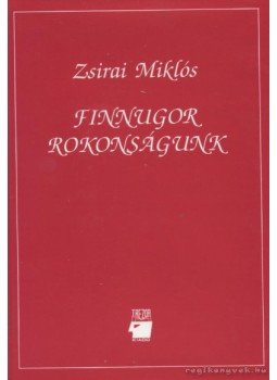 Zsirai Miklós - Finnugor rokonságunk Zsirai Miklós - Finnugor rokonságunk, Budapest 1994 antikvár könyv