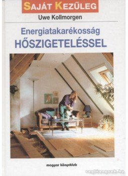 Kollmorgen, Uwe - Energiatakarékosság hőszigeteléssel Kollmorgen, Uwe - Energiatakarékosság hőszigeteléssel, Budapest 1999 antikvár könyv