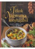 Takácsi-Nagy Klára (szerk.) - Titkok Nagymama konyhájából