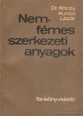Lázár Károly,Dr. Kóczy László,Kunos Kornél - Nemfémes szerkezeti anyagok