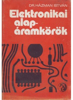 Házman István dr. - Elektronikai alapáramkörök Házman István dr. - Elektronikai alapáramkörök, Budapest 1976 antikvár könyv