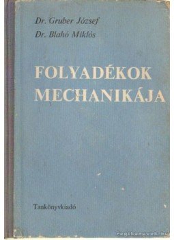 Blahó Miklós, Gruber József dr. - Folyadékok mechanikája Blahó Miklós, Gruber József dr. - Folyadékok mechanikája, Budapest 1971 antikvár könyv