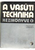 Dr. Czére Béla (szerk.) - A vasúti technika kézikönyve 1-2.