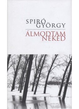 Spiró György - Álmodtam neked Spiró György - Álmodtam neked, Budapest 2007 antikvár könyv