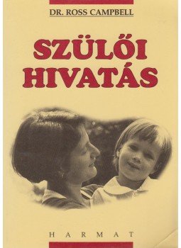 Campbell, Ross - A szülői hivatás Campbell, Ross - A szülői hivatás, Budapest 1997 antikvár könyv