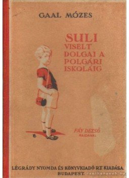 Gaál Mózes - Suli viselt dolgai a polgári iskoláig Gaál Mózes - Suli viselt dolgai a polgári iskoláig, Budapest 1926 antikvár könyv