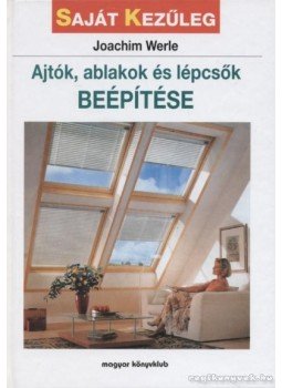 Werle, Joachim - Ajtók, ablakok és lépcsők beépítése Werle, Joachim - Ajtók, ablakok és lépcsők beépítése, Budapest 1999 antikvár könyv