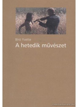 Bíró Yvette - A hetedik művészet Bíró Yvette - A hetedik művészet, Budapest 2003 antikvár könyv