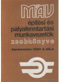 Végh A. Béla - MÁV építési és pályafenntartási munkavezetők zsebkönyve