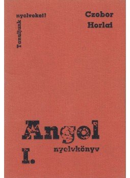 Czobor Zsuzsa, Horlai György - Angol nyelvkönyv I. Czobor Zsuzsa, Horlai György - Angol nyelvkönyv I., Budapest 1985 antikvár könyv